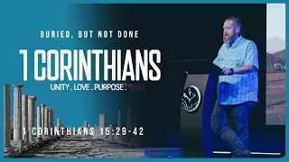 Buried, But Not Done ll 1 Corinthians 15 29 43 || BJ Huether ll Full Service