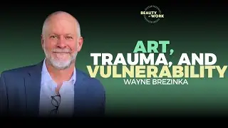 Art, Trauma, and the Power of Vulnerability &ndash; A Conversation with Wayne Brezinka