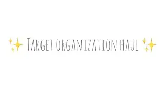 TARGET HAUL | Organization things