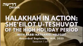 Halakhah in Action: She'eilot U-Teshuvot of the High Holiday Period, 1 of 2
