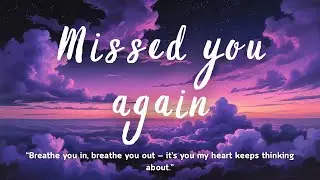 Missed You Again &mdash; A Tender Song About Longing, Memory, and Love That Never Fades(Lyrics)