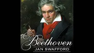 Beethoven: Anguish and Triumph by Jan Swafford | Full Audiobook