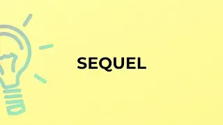 What is the meaning of the word SEQUEL?