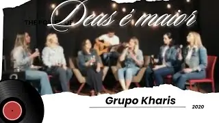 Deus é maior - Grupo Kharis - Instagram @grupokharis6