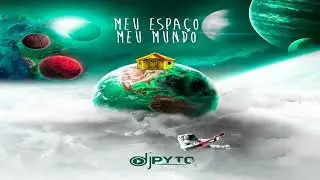 Dj Pyto - Meu Espa&ccedil;o Meu Mundo (&Aacute;lbum Completo 2022)