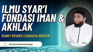 Ilmu Syar&rsquo;i: Fondasi Iman dan Akhlak Seorang Muslim#ustadzkhalidbasalamah