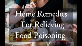 Home Remedies For Relieving Food Poisoning.