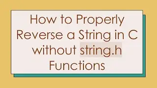 How to Properly Reverse a String in C without string.h Functions