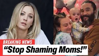 Kaley Cuoco urges people to STOP mom shaming