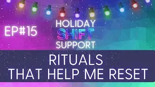 Rituals That Help Me Reset  | Holiday Shift Support  | Ep 15
