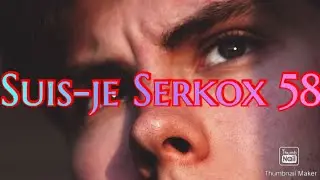 Suis-je Serkox 58 ?
