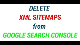 How To Delete XML Sitemaps from Google Search Console