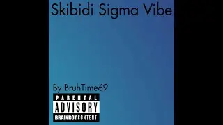BruhTime69-Skibidi Sigma Vibe