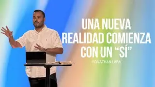 Yonathan Lara | Una Nueva Realidad Comienza con un “Sí”