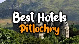 Best Hotels In Pitlochry - For Families, Couples, Work Trips, Luxury & Budget
