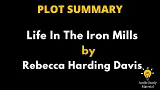 Plot Summary Of Life In The Iron Mills By Rebecca Harding Davis.- Life In The Iron Mills By Rebecca