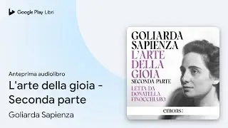 L'arte della gioia - Seconda parte di Goliarda Sapienza · Anteprima audiolibro