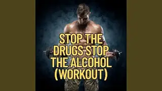 Stop the drugs stop the alcohol (workout)