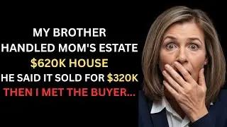 My Brother Was Executor of Mom's Estate. He Told Me the House Sold for $320K. It Sold for $605K.