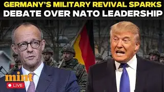Live: Germany&rsquo;s Military Revival Shakes NATO As Trump Allies Float Berlin For Top Command Role