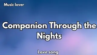 Companion Through the Nights | Soft Emotional Love Song 💋 (Lyrics), 2026