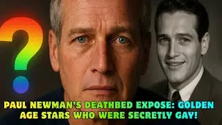 Paul Newman&rsquo;s Deathbed EXPOSE: Golden Age Stars Who Were Secretly Gay!
