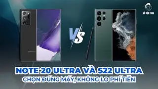 So sánh Note 20 Ultra và S22 Ultra: Chọn đúng máy, không lo phí tiền.