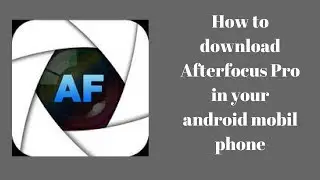 How to Download Afterfocus Pro in Your Android Mobile Phone