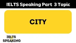 IELTS Speaking Part 3 Topic : City