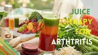 ARTHTRITIS : Juice Therapy for Arthritis