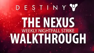 Destiny - Weekly Nightfall Strike: The Nexus Walkthrough