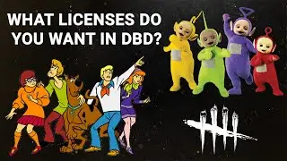 What licenses do YOU want in DBD? Scooby Doo? Teletubbies? Satisfaction survey!