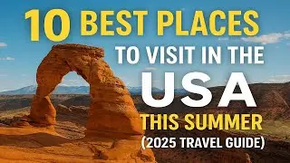 10 BEST PLACES TO VISIT IN THE USA THIS SUMMER 2025 TRAVEL GUIDE