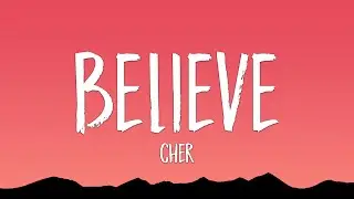 Cher - Believe (Lyrics)