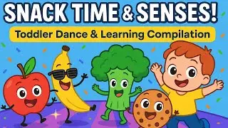 👉 Snack Time & Senses 🍎👂 Fun Toddler Songs & Dance Compilation (8 Minutes of Learning!)