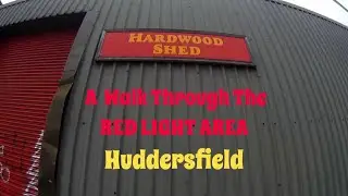 A Walk Through The Red Light Area Huddersfield - Great Northern St, Hillhouse Lane & Alder St