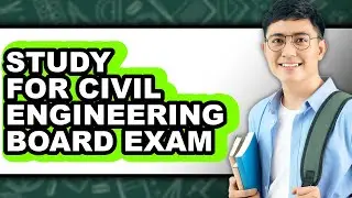 How to Study for Civil Engineering Board Exam (Full Guide)