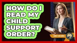 How Do I Read My Child Support Order?