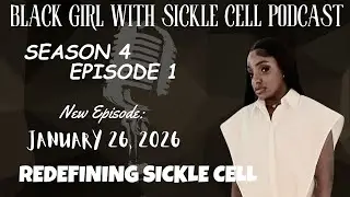 Black Girl With Sickle Cell Podcast| Season 4 Episode 1: Redefining Sickle Cell 