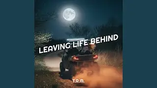 Leaving Life Behind