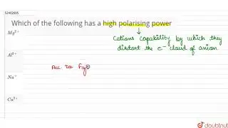 Which of the followinghas a high polarising power  | 12 | CHEMICAL BONDING  | CHEMISTRY | ERRORL...