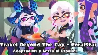 Travel Beyond The Bay - CoralStar | Adaptaci&oacute;n/Letra al Espa&ntilde;ol | Project Splatoon 3 (@squeaky_art)