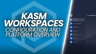 Kasm Workspaces - Configuration and Platform Overview