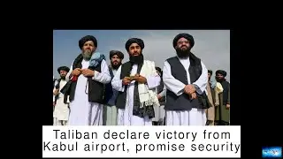 Taliban declare victory from Kabul airport, promise security