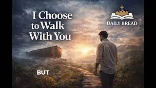 Daily Bread 02 - I Choose to Walk With You