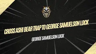 15 - Cross Ashi Bear Trap to George Samuelson Lock