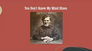You Don't Know My Mind Blues - Doc Watson