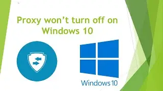 FIX: Proxy won’t turn off on Windows 10