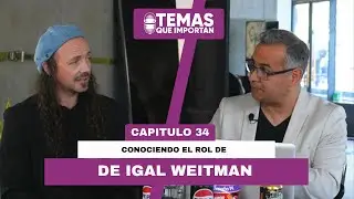 Conociendo el Rol de Igal Weitman | Temas que Importan