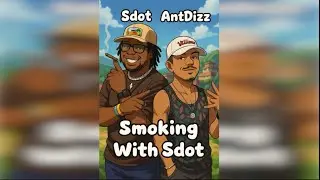 AntDizz Talks @wutsgoingonwitu4644 Podcasting & Cannabis Culture | Smoking With Sdot Ep. 24